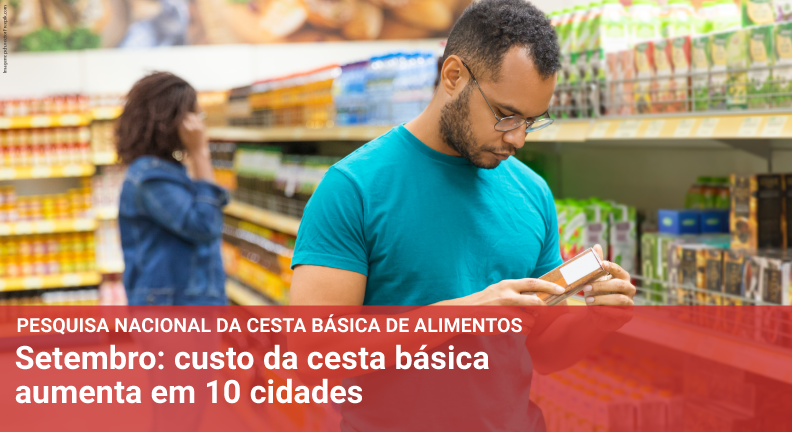Custo da cesta básica aumenta em 10 cidades em setembro, segundo Dieese