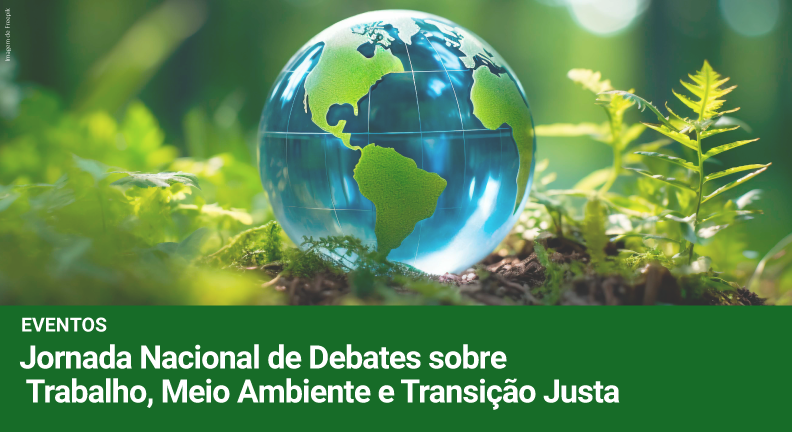 Dieese realiza Jornada Nacional de Debates: Trabalho, Meio Ambiente e Transição Justa
