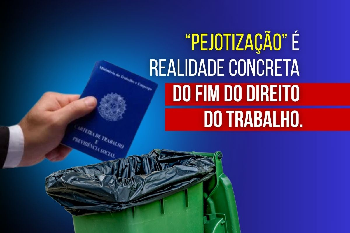 Pejotização se aprovada pelo STF é fim dos direitos trabalhistas, precarização e exploração oficializada dos trabalhadores no Brasil