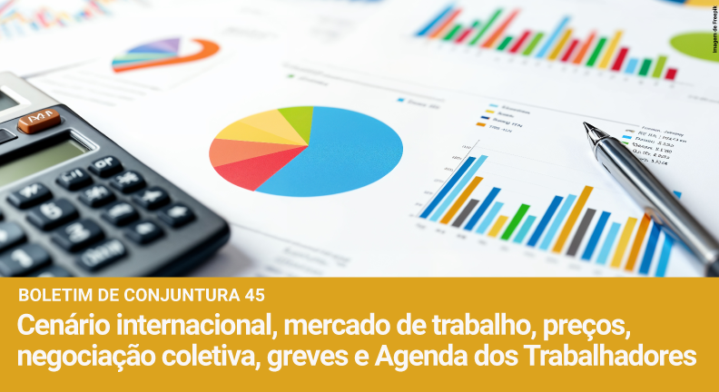 Dieese publica análise de conjuntura internacional, mercado de trabalho, preços, negociação coletiva, greves e agenda dos trabalhadores