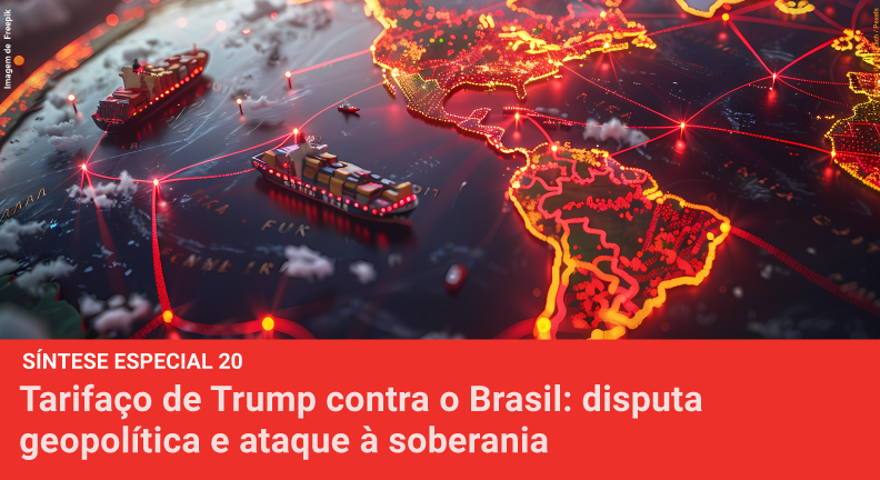 Tarifaço de Trump contra o Brasil: disputa geopolí°ca e ataque à soberania