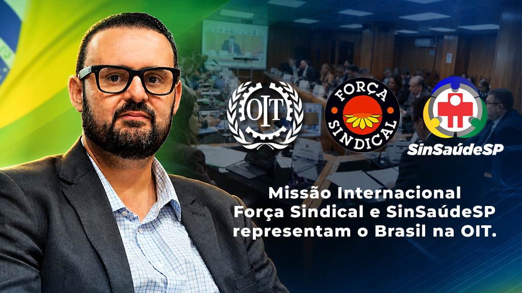 Missão Internacional: Força Sindical e SinSaúdeSP representam o Brasil na 114ª Conferência Internacional do Trabalho OIT