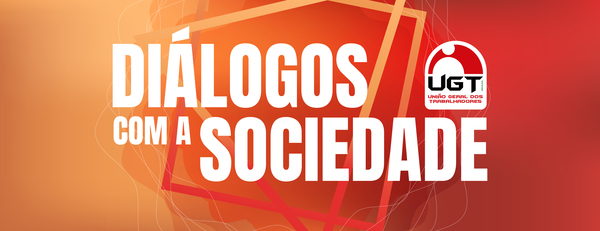 UGT organiza Seminário Diálogos com a Sociedade